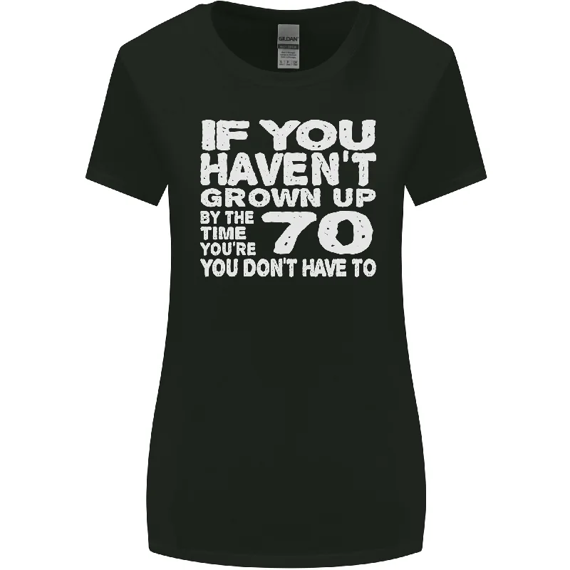 70th Birthday 70 Year Old Dont Grow Up Funny Womens Wider Cut T-Shirt Faux Fur Fabric Real Fur Fabric Shearling Fabric
